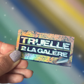 STICKERS - TRUELLE 2 LA GALÈRE